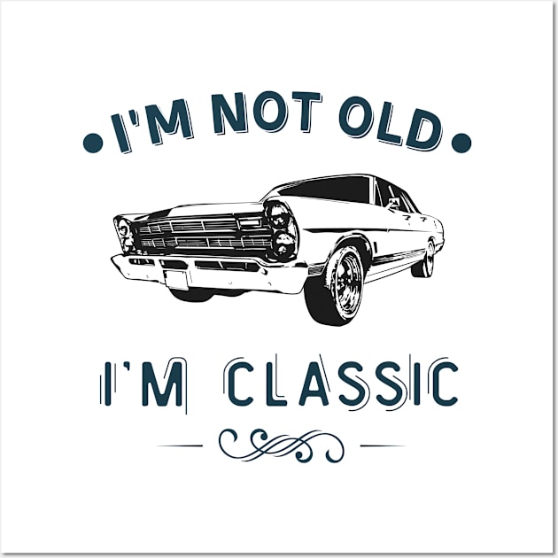 I'm Not Old I Am A Classic Oldtimer Car Wall Art by Foxxy Merch